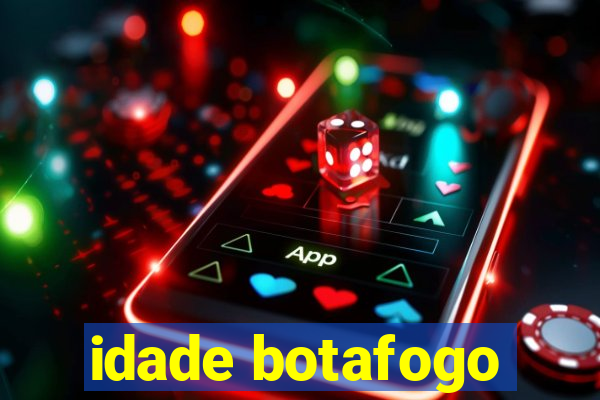 idade botafogo